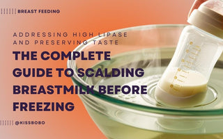 The Complete Guide to Scalding Breastmilk Before Freezing: Addressing High Lipase and Preserving Taste